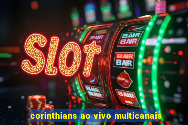 corinthians ao vivo multicanais